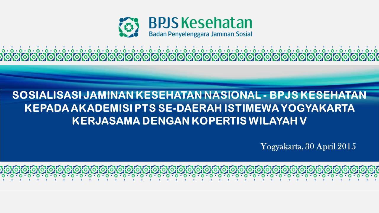 SOSIALISASI BPJS KESEHATAN BAGI PTS DI LINGKUNGAN KOPERTIS WILAYAH V DIY